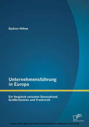 Unternehmensführung in Europa: Ein Vergleich zwischen Deutschland, Großbritannien und Frankreich