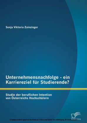 Unternehmensnachfolge - ein Karriereziel für Studierende?: Studie der beruflichen Intention von Österreichs Hochschülern main product photo