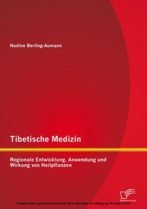 Tibetische Medizin: Regionale Entwicklung, Anwendung und Wirkung von Heilpflanzen main product photo