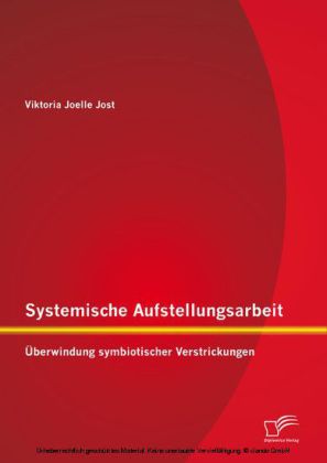 Systemische Aufstellungsarbeit: Überwindung symbiotischer Verstrickungen