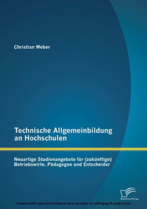 Technische Allgemeinbildung an Hochschulen: Neuartige Studienangebote für (zukünftige) Betriebswirte, Pädagogen und Entscheider