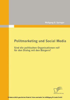 Politmarketing und Social Media: Sind die politischen Organisationen reif für den Dialog mit den Bürgern?
