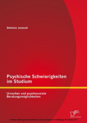 Psychische Schwierigkeiten im Studium: Ursachen und psychosoziale Beratungsmöglichkeiten