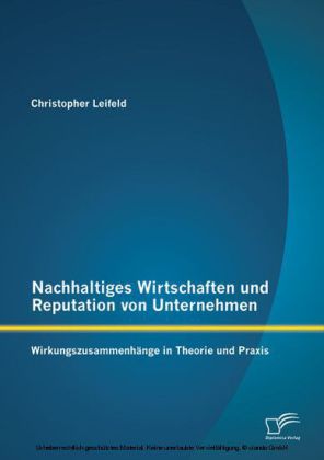 Nachhaltiges Wirtschaften und Reputation von Unternehmen: Wirkungszusammenhänge in Theorie und Praxis