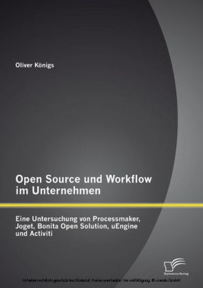 Open Source und Workflow im Unternehmen: Eine Untersuchung von Processmaker, Joget, Bonita Open Solution, uEngine und Activiti