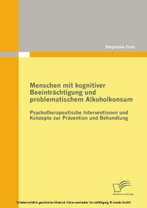 Menschen mit kognitiver Beeinträchtigung und problematischem Alkoholkonsum - Psychotherapeutische Interventionen und Konzepte zur Prävention und Behandlung