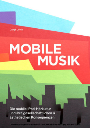 Mobile Musik: Die mobile iPod-Hörkultur und ihre gesellschaftlichen und ästhetischen Konsequenzen