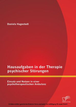 Hausaufgaben in der Therapie psychischer Störungen: Einsatz und Nutzen in einer psychotherapeutischen Ambulanz
