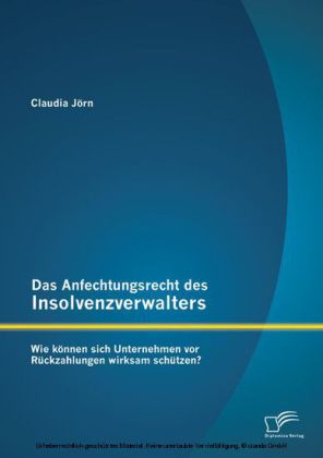 Das Anfechtungsrecht des Insolvenzverwalters - wie können sich Unternehmen vor Rückzahlungen wirksam schützen?