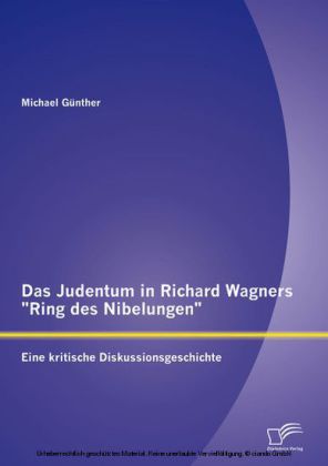 Das Judentum in Richard Wagners 'Ring des Nibelungen': Eine kritische Diskussionsgeschichte