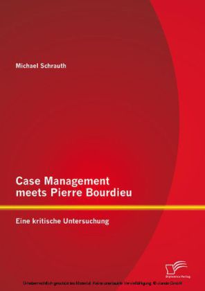 Case Management meets Pierre Bourdieu: Eine kritische Untersuchung