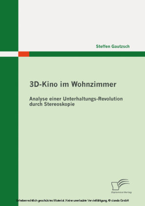 3D-Kino im Wohnzimmer: Analyse einer Unterhaltungs-Revolution durch Stereoskopie