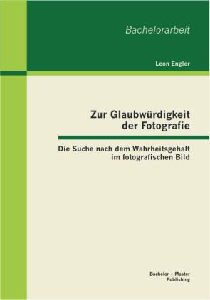 Zur Glaubwürdigkeit der Fotografie