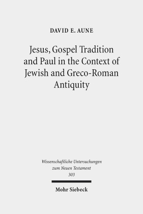 Jesus, Gospel Tradition and Paul in the Context of Jewish and Greco-Roman Antiquity