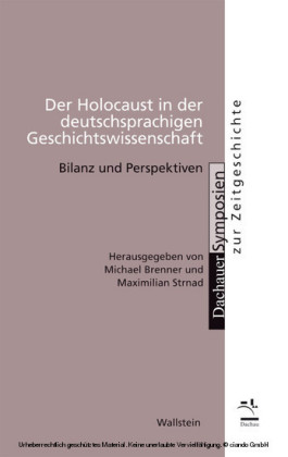 Der Holocaust in der deutschsprachigen Geschichtswissenschaft