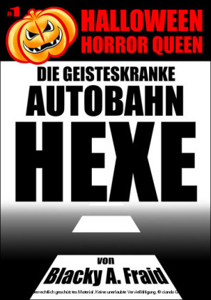 Halloween Horror Queen 1 - Die geisteskranke Autobahn-Hexe
