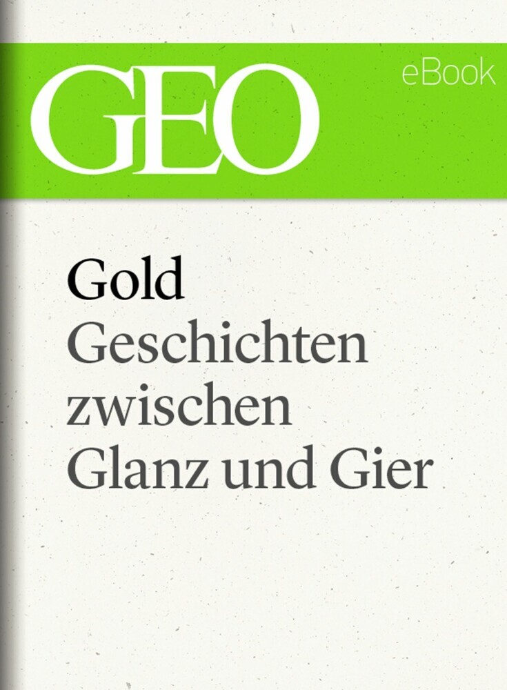 Gold: Geschichten zwischen Glanz und Gier (GEO eBook Single) main product photo
