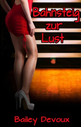 Bahnsteig zur Lust - eine erotische Kurzgeschichte