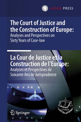 The Court of Justice and the Construction of Europe: Analyses and Perspectives on Sixty Years of Case-law  - La Cour de Justice et la Construction de l'Europe: Analyses et Perspectives de Soixante Ans de Jurisprudence