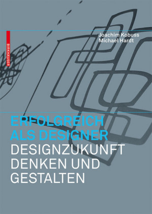 Erfolgreich als Designer -  Designzukunft denken und gestalten