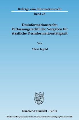 Desinformationsrecht: Verfassungsrechtliche Vorgaben für staatliche Desinformationstätigkeit.