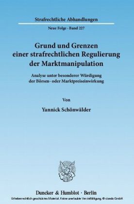 Grund und Grenzen einer strafrechtlichen Regulierung der Marktmanipulation.