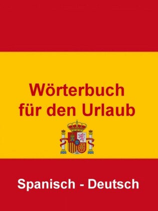 Wörterbuch für den Urlaub Spanisch - Deutsch