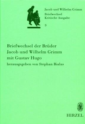 Band 3: Briefwechsel der Brüder Jacob und Wilhelm Grimm mit Gustav Hugo