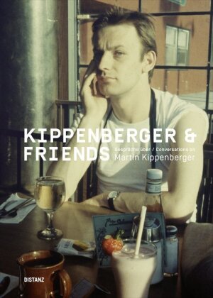 Kippenberger & Friends - Gespräche über Martin Kippenberger