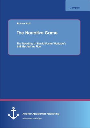 The Narrative Game: The Reading of David Foster Wallace's Infinite Jest as Play