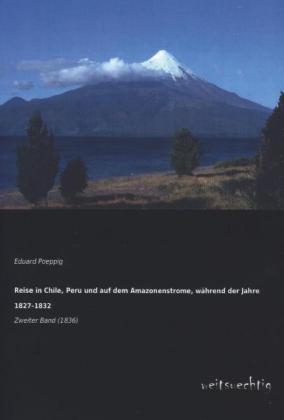 Reise in Chile, Peru und auf dem Amazonenstrome, während der ...