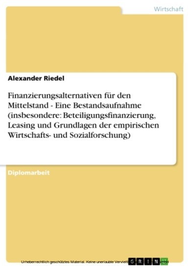 Finanzierungsalternativen für den Mittelstand - Eine Bestandsaufnahme (insbesondere: Beteiligungsfinanzierung, Leasing und Grundlagen der empirischen Wirtschafts- und Sozialforschung) main product photo