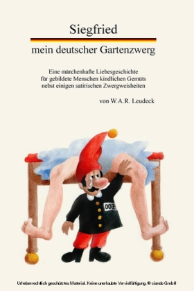 Siegfried, mein deutscher Gartenzwerg. Eine märchenhafte Liebesgeschichte für gebildete Menschen kindlichen Gemüts