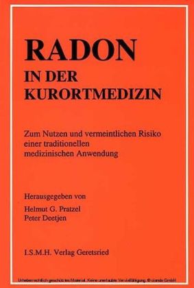 Radon in der Kurortmedizin : Zum Nutzen und vermeindlichen Risiko einer traditionellen medizinischen Anwendung