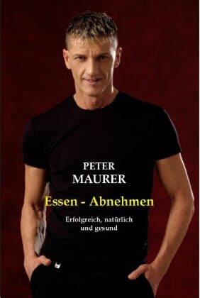 Essen - abnehmen: Erfolgreich, natürlich und gesund