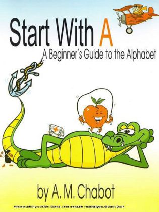 Start With A: A Beginner's Guide to the Alphabet