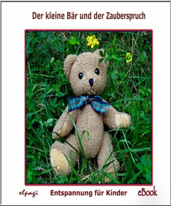 Der kleine Bär und der Zauberspruch. Fantasiereisen, Entspannung und Unterhaltung für Kinder