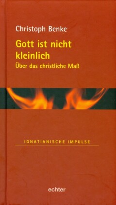 Gott ist nicht kleinlich (Ignatianische Impulse 41)