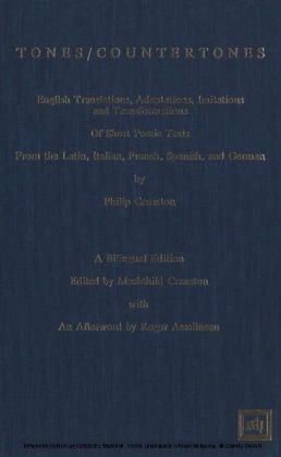Tones/Countertones: English Translations, Adaptations, Imitations and Transformations of Short Poetic Texts from the Latin, Italian, French, Spanish, and German. A Bilingual Edition