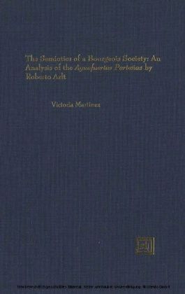 The Semiotics of a Bourgeois Society: An Analysis of the 'Aguafuertes Porteñas' by Roberto Arlt
