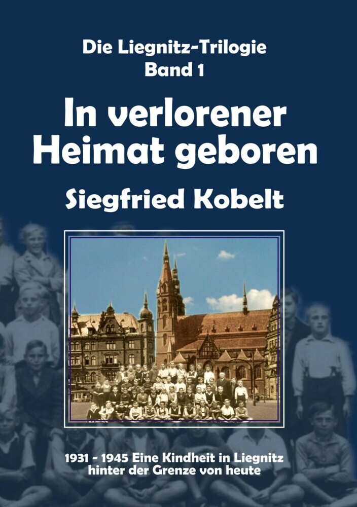 Die Liegnitz-Trilogie - 1. In verlorener Heimat geboren main product photo
