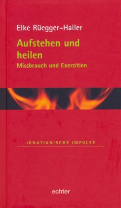 Aufstehen und heilen (Ignatianische Impulse, Band 35)