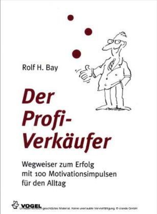 Der Profi-Verkäufer: Wegweiser zum Erfolg mit 100 Motivationsimpulsen für den Alltag