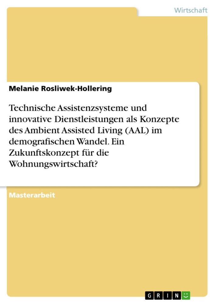 Technische Assistenzsysteme und innovative Dienstleistungen als Konzepte des Ambient Assisted Living (AAL) im demografischen Wandel. Ein Zukunftskonzept für die Wohnungswirtschaft? main product photo