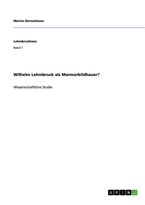Wilhelm Lehmbruck als Marmorbildhauer?
