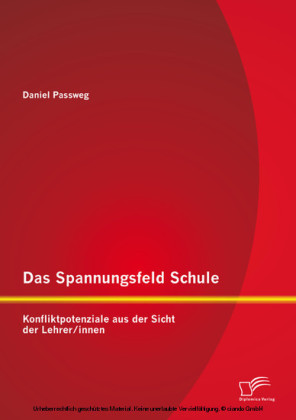 Das Spannungsfeld Schule: Konfliktpotenziale aus der Sicht der Lehrer/innen