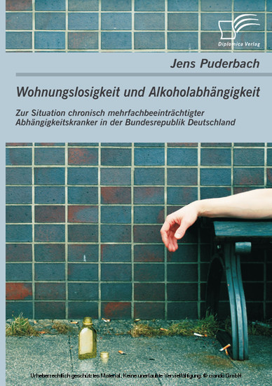 Wohnungslosigkeit und Alkoholabhängigkeit: Zur Situation chronisch mehrfachbeeinträchtigter Abhängigkeitskranker in der Bundesrepublik Deutschland main product photo