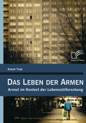 Das Leben der Armen: Armut im Kontext der Lebensstilforschung