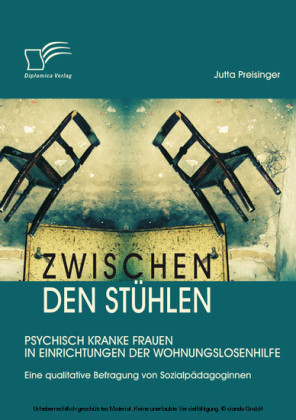 Zwischen den Stühlen: Psychisch kranke Frauen in Einrichtungen der Wohnungslosenhilfe
