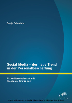 Social Media - der neue Trend in der Personalbeschaffung: Aktive Personalsuche mit Facebook, Xing & Co.?